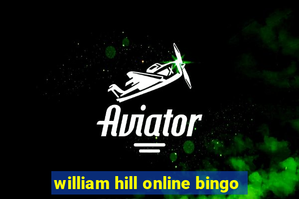 william hill online bingo