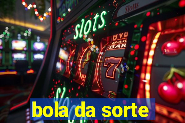 bola da sorte