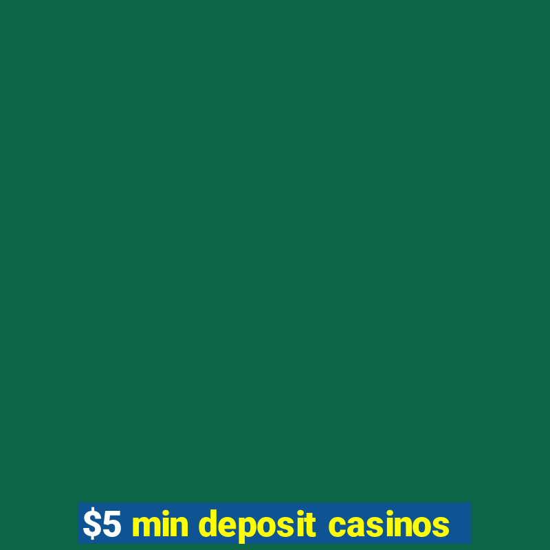 $5 min deposit casinos