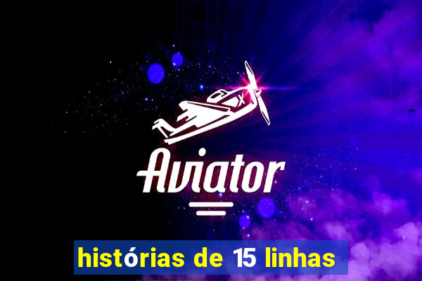 histórias de 15 linhas