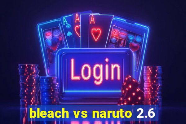 bleach vs naruto 2.6