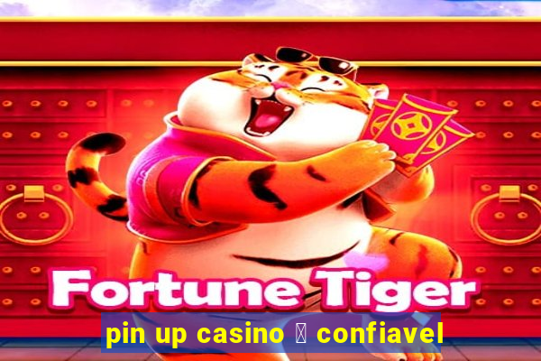 pin up casino 茅 confiavel