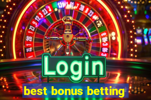 best bonus betting