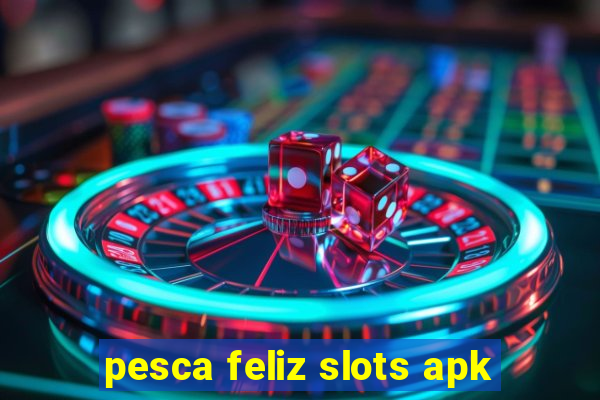 pesca feliz slots apk