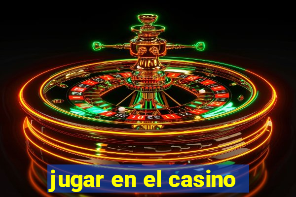 jugar en el casino