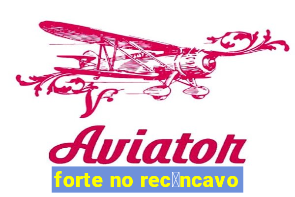 forte no rec么ncavo