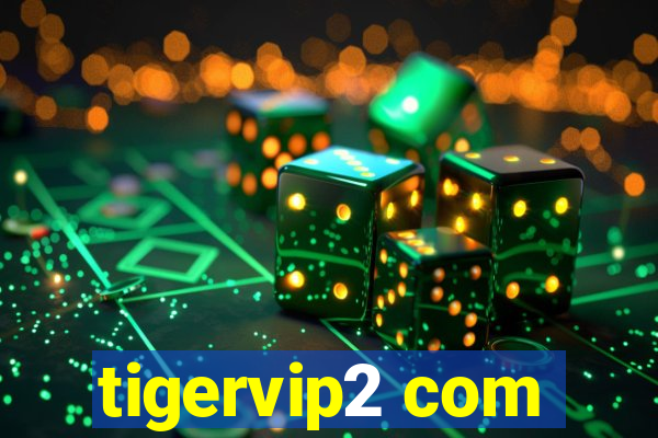 tigervip2 com