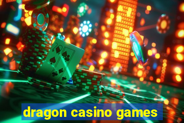 dragon casino games