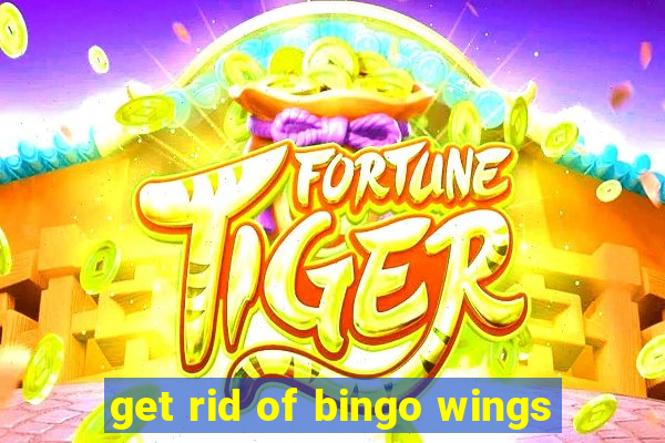 get rid of bingo wings