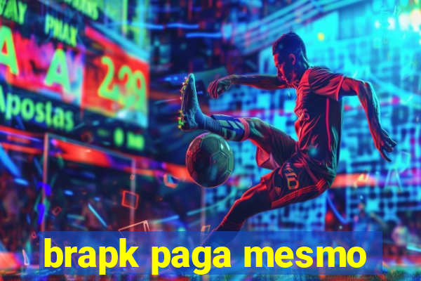 brapk paga mesmo