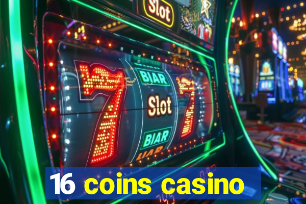 16 coins casino