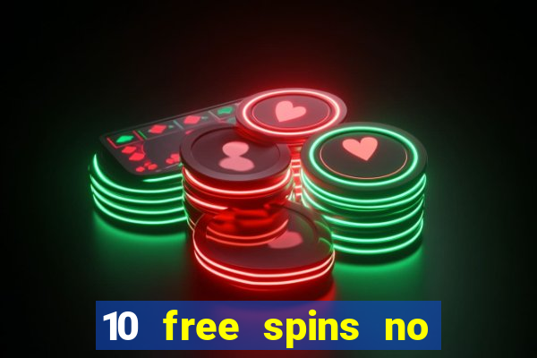 10 free spins no deposit casino 2021