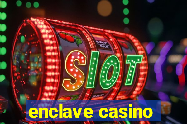 enclave casino