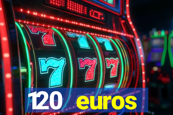 120 euros rembourses casino