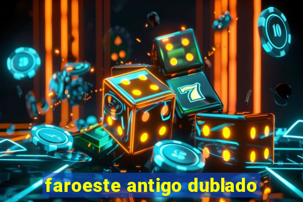 faroeste antigo dublado