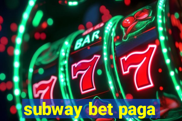 subway bet paga