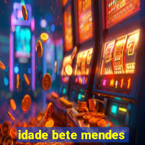 idade bete mendes