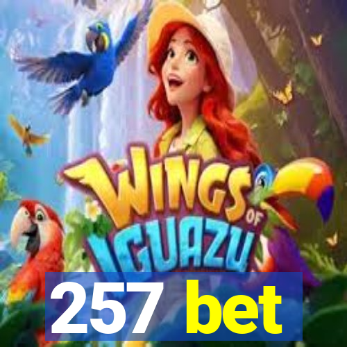 257 bet