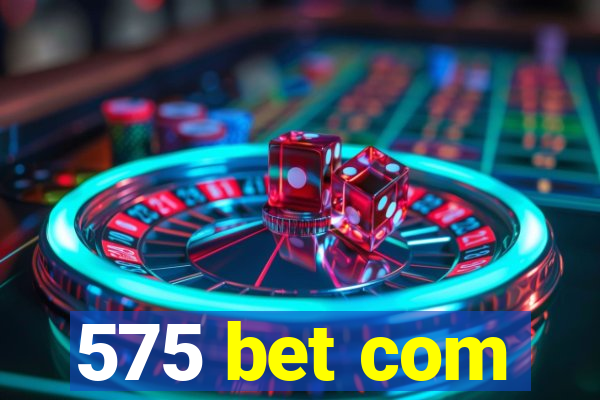 575 bet com