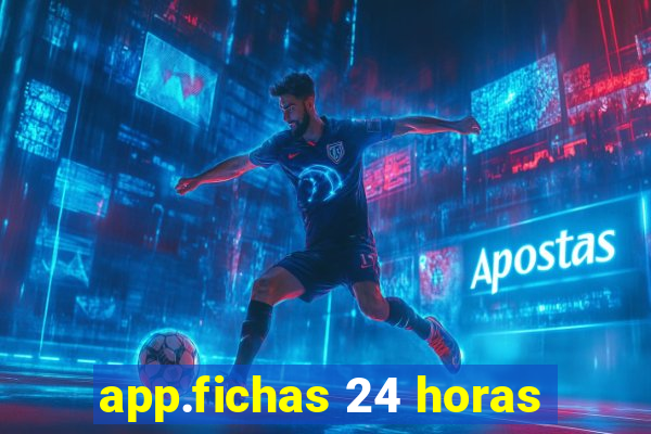 app.fichas 24 horas