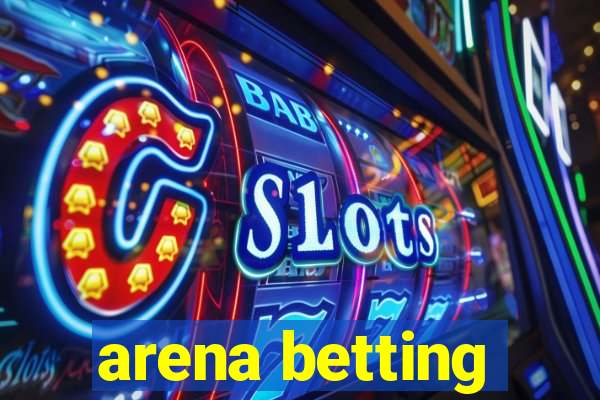 arena betting