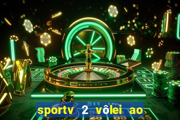 sportv 2 vôlei ao vivo online grátis