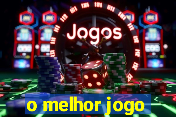 o melhor jogo