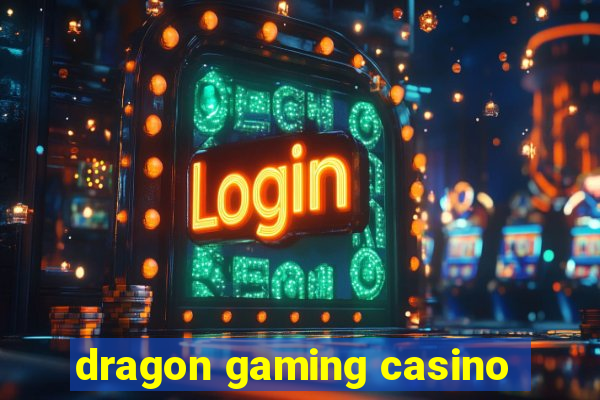 dragon gaming casino