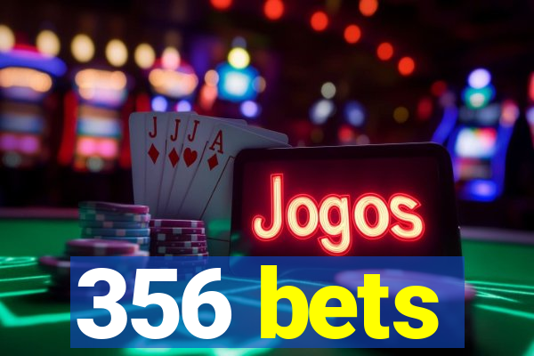 356 bets