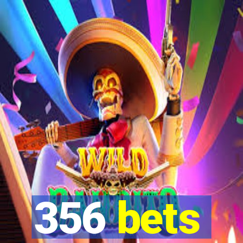 356 bets