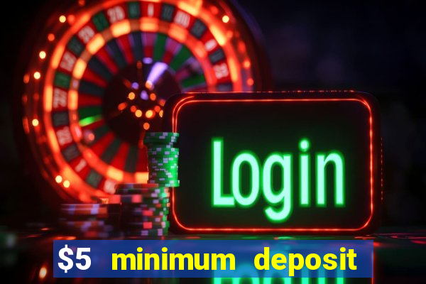 $5 minimum deposit casino 2021