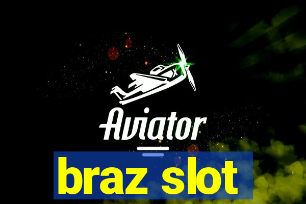 braz slot