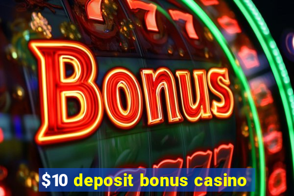 $10 deposit bonus casino