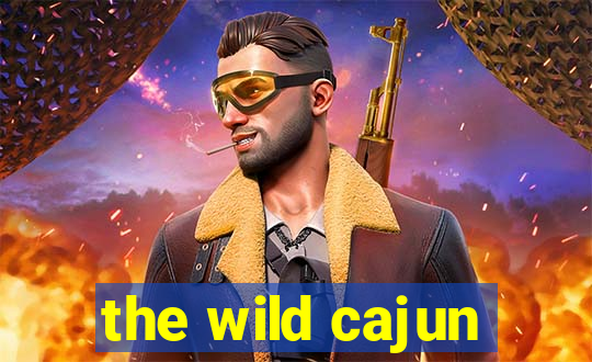 the wild cajun