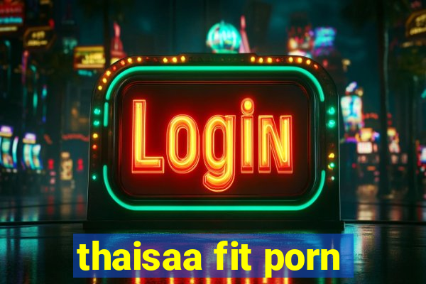 thaisaa fit porn