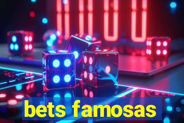 bets famosas