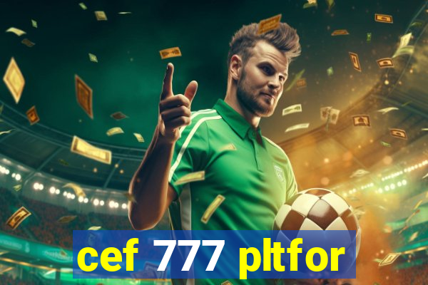 cef 777 pltfor