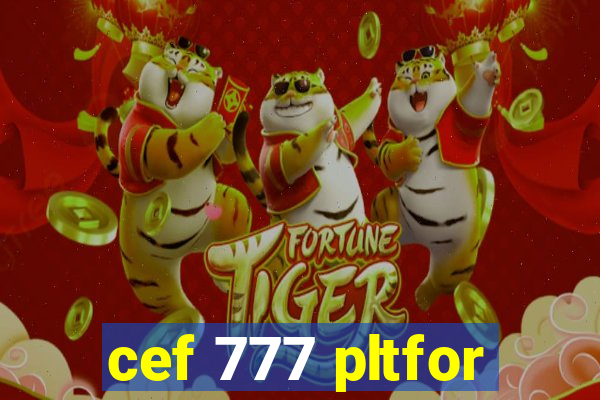 cef 777 pltfor