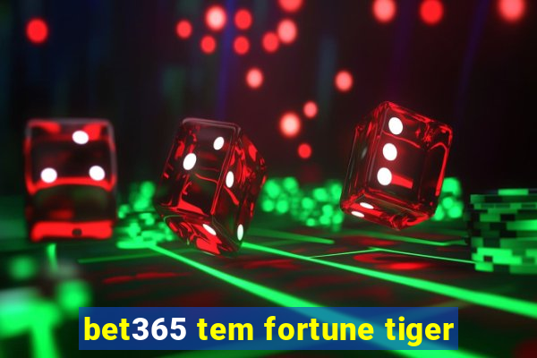 bet365 tem fortune tiger