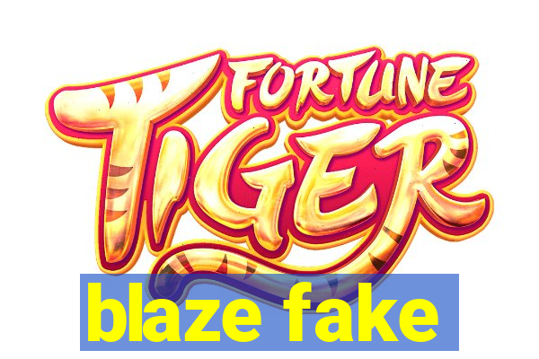 blaze fake