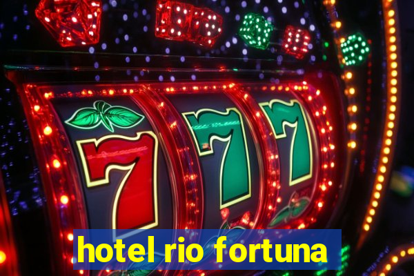 hotel rio fortuna