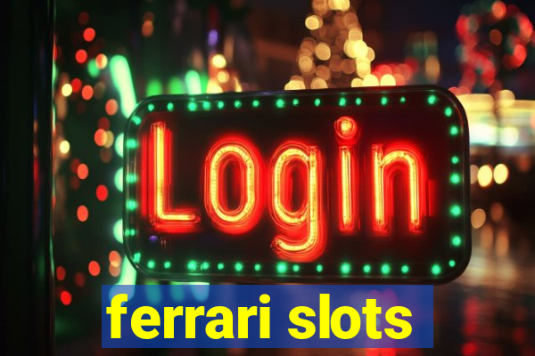 ferrari slots