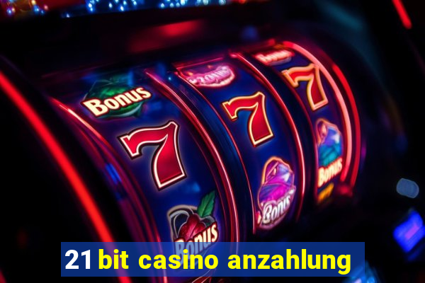 21 bit casino anzahlung