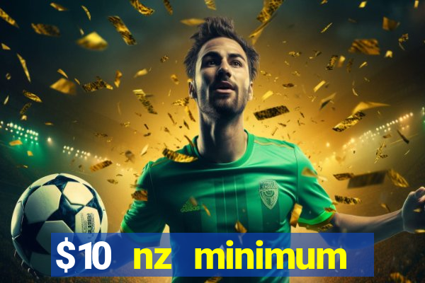 $10 nz minimum deposit casino