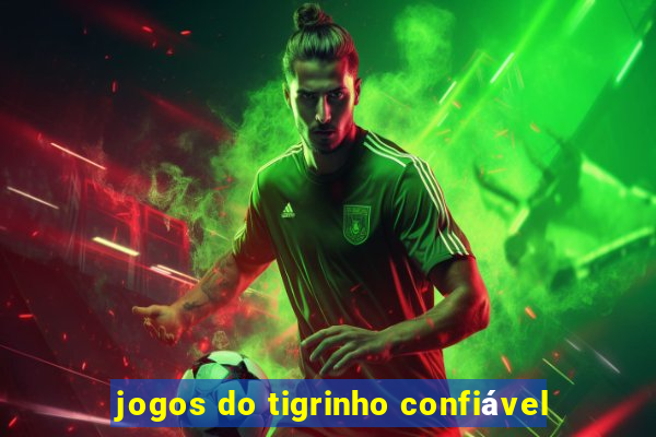 jogos do tigrinho confiável