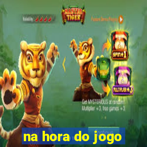 na hora do jogo