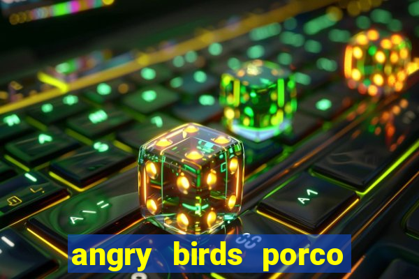 angry birds porco de barba