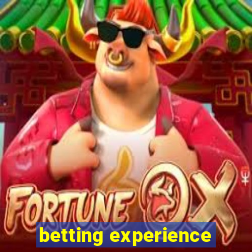 betting experience