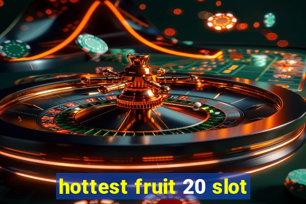 hottest fruit 20 slot