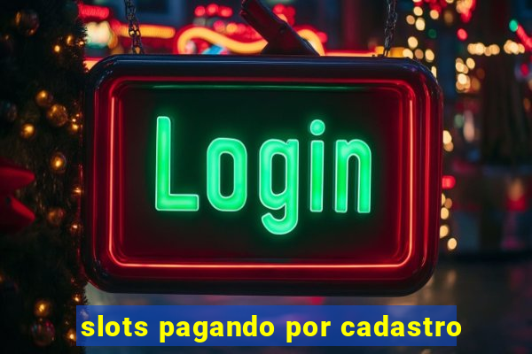 slots pagando por cadastro